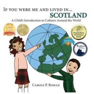 If You Were Me and Lived In...Scotland: A Child's Introduction to Culures Around the World di Carole P. Roman edito da Createspace