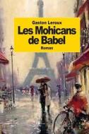 Les Mohicans de Babel di Gaston LeRoux edito da Createspace