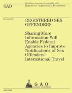 Report to Congressional Requesters: Registered Sex Offenders di U. S. Government Accountability Office edito da Createspace