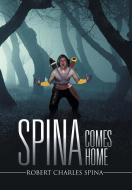 Spina Comes Home di Robert Charles Spina edito da Xlibris