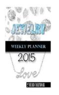Jewelry Weekly Planner 2015: 2 Year Calendar di James Bates edito da Createspace