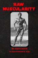 Raw Muscularity di Steve Davis, Dennis B. Weis edito da Createspace