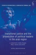 Transitional Justice and the Prosecution of Political Leaders in the Arab Region: A Comparative Study of Egypt, Libya, T di Noha Aboueldahab edito da HART PUB
