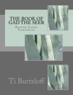 The Book of Gad the Seer: Haitian Creole Translation di Ti Burtzloff edito da Createspace
