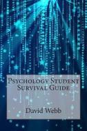 Psychology Student Survival Guide di David Webb edito da Createspace