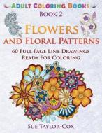 Flowers and Floral Patterns: 60 Full Page Line Drawings Ready for Coloring di Sue Taylor-Cox edito da Createspace