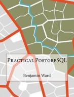 Practical PostgreSQL di Benjamin M. Ward edito da Createspace