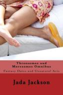 Threesomes and Moresomes Omnibus: Fantasy Dates and Unnatural Acts di Jada Jackson edito da Createspace