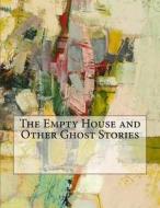 The Empty House and Other Ghost Stories di Algernon Blackwood edito da Createspace