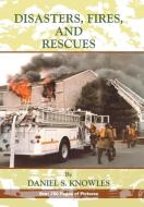 Disasters, Fires and Rescues di Daniel Knowles edito da Xlibris
