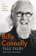Tall Tales And Wee Stories di Billy Connolly edito da John Murray Press
