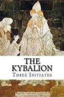 The Kybalion di Three Initiates edito da Createspace Independent Publishing Platform