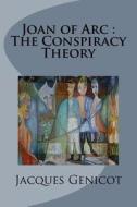 Joan of Arc: The Conspiracy Theory di Jacques P. Genicot edito da Createspace Independent Publishing Platform