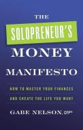 The Solopreneur's Money Manifesto di Gabe Nelson edito da Lioncrest Publishing