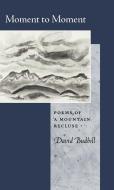 Moment to Moment: Poems of a Mountain Recluse di David Budbill edito da COPPER CANYON PR