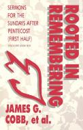 Rooted in Remembering: Sermons for the Sundays After Pentecost (First Half): Cycle a First Lesson Texts di Et Al James G. Cobb edito da CSS Publishing Company