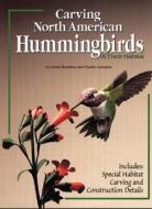 Carving North American Hummingbirds & Their Habitat: Includes: Special Habitat Carving and Construction Details di David Hamilton, Charles Solomon, Chuck Solomon edito da Fox Chapel Publishing