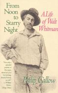 From Noon to Starry Night: A Life of Walt Whitman di Philip Callow edito da IVAN R DEE INC
