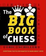 The Big Book of Chess: Every Thing You Need to Know to Win at Chess di Eric Schiller edito da Cardoza Publishing