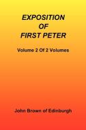 Exposition of First Peter, Volume 2 of 2 di John Brown Of Edinburgh edito da Sovereign Grace Publishers Inc.