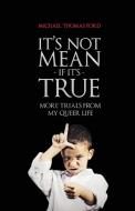 It's Not Mean If It's True di Michael Thomas Ford edito da Lethe Press