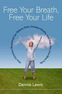 Free Your Breath, Free Your Life di Dennis Lewis edito da Shambhala Publications Inc