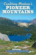 Exploring Montana's Pioneer Mountains: Trails and Natural History of This Hidden Gem di Leroy Friel edito da Sweetgrass Books