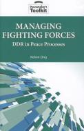 Managing Fighting Forces di Kelvin Ong edito da United States Institute of Peace Press