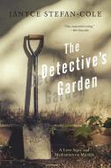 The Detective's Garden di Janyce Stefan-Cole edito da Unbridled Books
