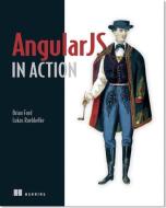 Angular JS in Action di Brian Ford, Lukas Ruebbelke edito da Manning Publications