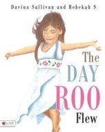 The Day Roo Flew di Davina Sullivan, Rebekah Smith edito da Tate Publishing & Enterprises