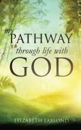 My Pathway Through Life with God di Elizabeth Lablond edito da XULON PR
