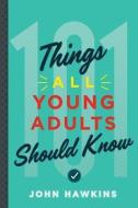 101 THINGS ALL YOUNG ADULTS SH di John Hawkins edito da RIVER GROVE BOOKS