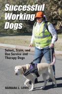 Successful Working Dogs di Barbara L. Lewis edito da Total Publishing And Media