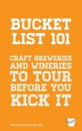 Bucket List 101: Craft Breweries and Wineries to Tour Before You Kick It di Mango Media edito da Key Lime Press