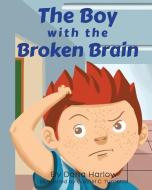The Boy With The Broken Brain di Dana Harlow edito da Page Publishing, Inc.