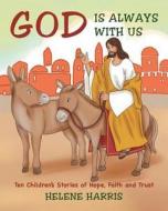 God Is Always With Us di Helene Harris edito da Christian Faith Publishing, Inc.