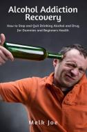 Alcohol Addiction Recovery di Melk Joe edito da Sam Amoo