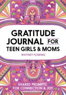 Gratitude Journal for Teen Girls and Moms: Shared Prompts for Connection and Joy di Whitney Fleming edito da ROCKRIDGE PR