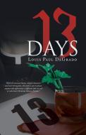 13 Days di DeGrado Louis Paul DeGrado edito da Iuniverse