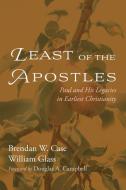 Least of the Apostles di Brendan W. Case, William Glass edito da Pickwick Publications