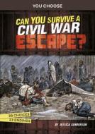 Can You Survive a Civil War Escape?: An Interactive History Adventure di Jessica Gunderson edito da CAPSTONE PR