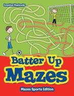Batter Up Mazes - Mazes Sports Edition di Creative Playbooks edito da Creative Playbooks