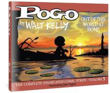 Pogo: The Complete Syndicated Comic Strips Vol. 5: 'out Of T His World At Home' di Walt Kelly edito da Fantagraphics