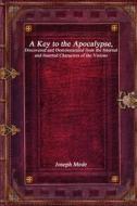 A Key to the Apocalypse di Joseph Mede edito da Devoted Publishing