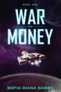 WAR AND MONEY: BOOK ONE di SOFIA DIANA GABEL edito da LIGHTNING SOURCE UK LTD