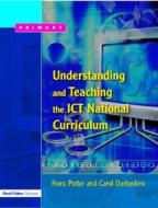 Understanding and Teaching the ICT National Curriculum di Franc Potter, Carol Darbyshire edito da Taylor & Francis Ltd