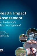 Health Impact Assessment for Sustainable Water Management edito da IWA Publishing
