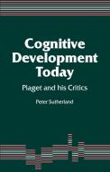 Cognitive Development Today di Peter Sutherland edito da Sage Publications UK