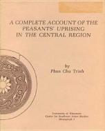 A Complete Account of the Peasants' Uprising in the Central Region di Phan Chu Trinh edito da Center for Southeast Asian Studies 1